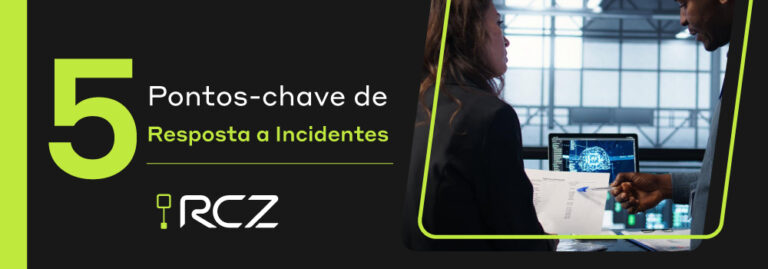 5 pontos-chave de resposta a incidentes - RCZ Segurança para Evoluir