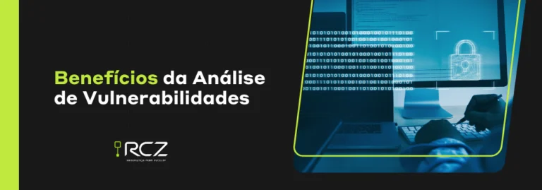 Benefícios da Análise de Vulnerabilidades - RCZ Segurança para Evoluir