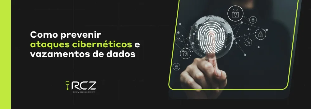 Como prevenir ataques cibernéticos e vazamentos de dados - RCZ Segurança para Evoluir