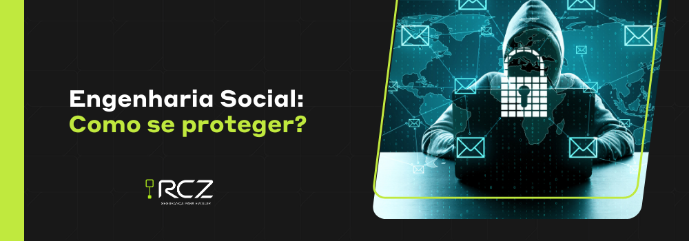 Engenharia Social: Como se proteger? - RCZ Segurança para Evoluir