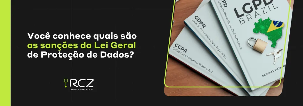 Você conhece quais são as sanções da Lei Geral de Proteção de Dados? - RCZ Segurança para Evoluir