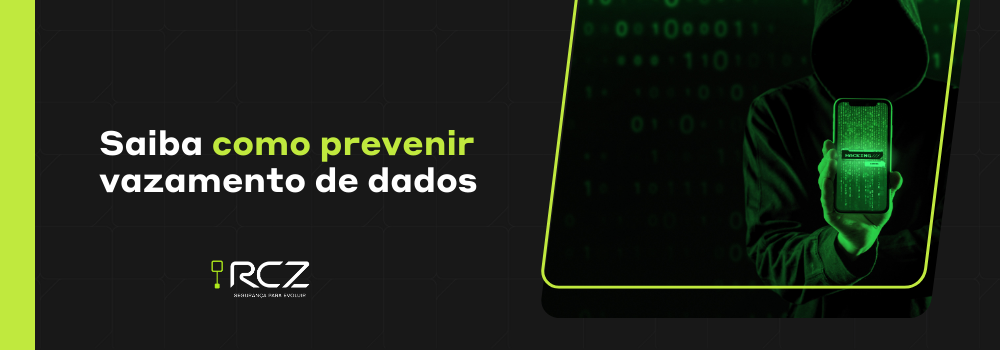 Saiba como prevenir vazamento de dados - RCZ Segurança para Evoluir