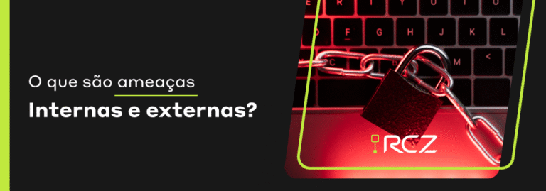 O que são ameaças internas e externas? - RCZ Segurança para Evoluir