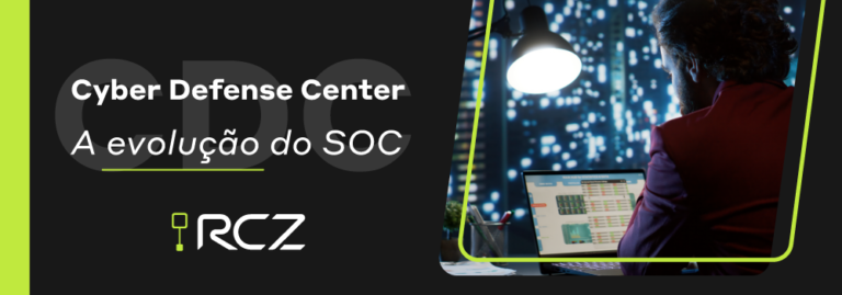 Cyber Defense Center - A evolução do SOC - RCZ Segurança para Evoluir