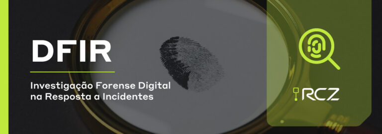 Investigação Forense Digital na Resposta a Incidentes (DFIR)Investigação Forense Digital na Resposta a Incidentes (DFIR) - RCZ Segurança para Evoluir